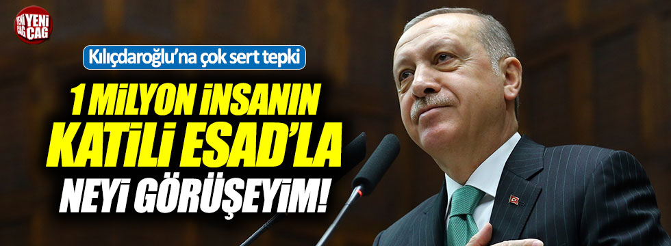 Erdoğan, "1 milyonun katili Esad'la neyi görüşeceğiz"