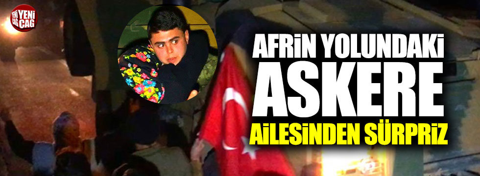 Afrin'e giden askere ailesinden sürpriz