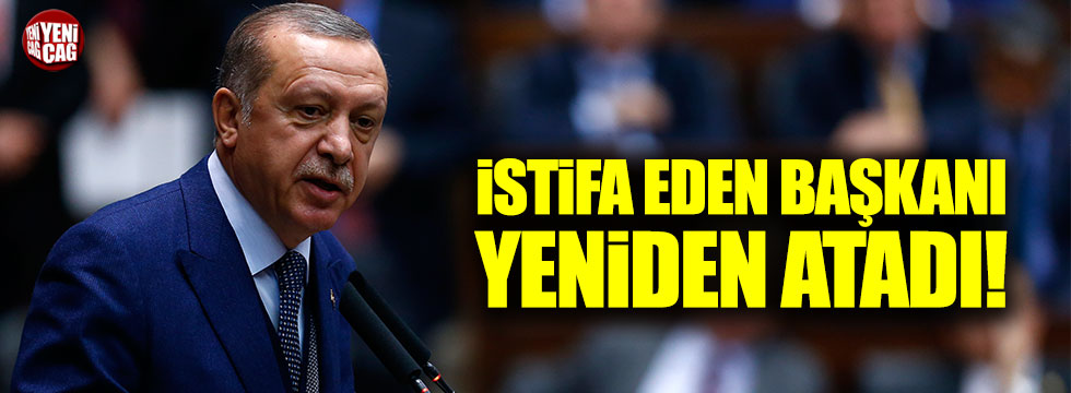 Erdoğan, istifa eden başkanı yeniden atadı