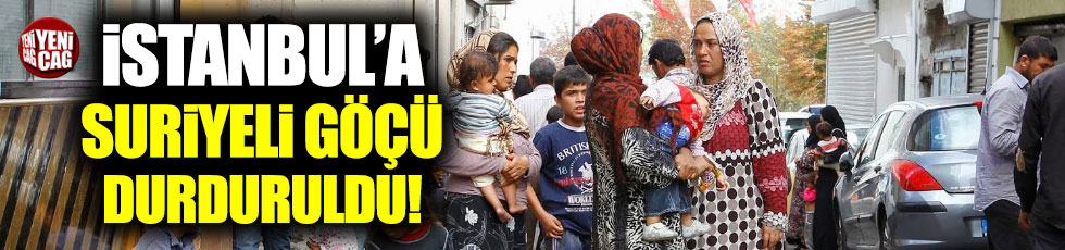 İstanbul'a Suriyeli göçü durduruldu