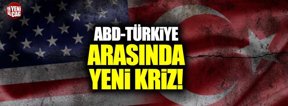 Türkiye ABD arasında yeni kriz