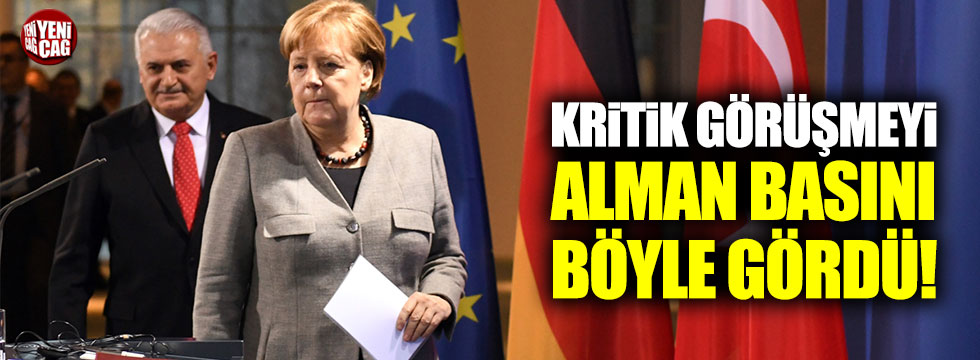 Yıldırım-Merkel görüşmesi için Alman basını neler söyledi?