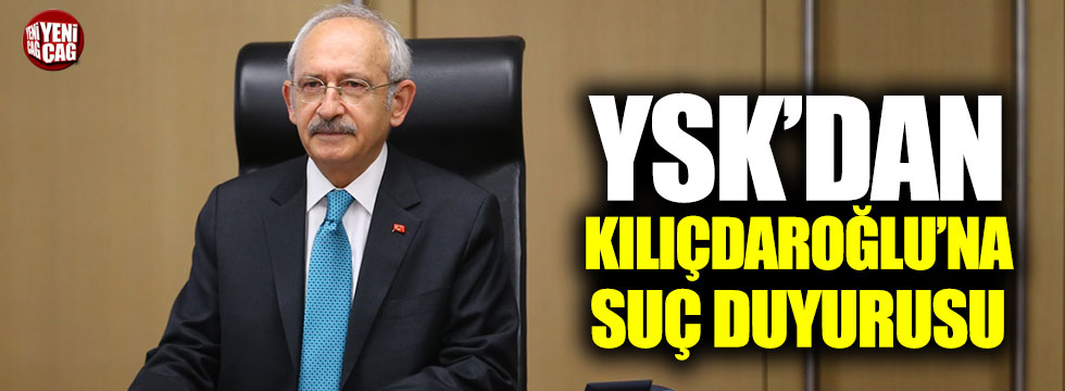YSK'dan Kılıçdaroğlu hakkında suç duyurusu