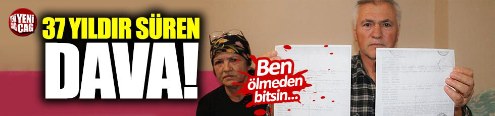 37 yıldır süren dava