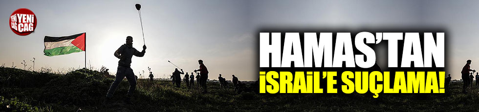Hamas'tan İsrail'e suçlama!