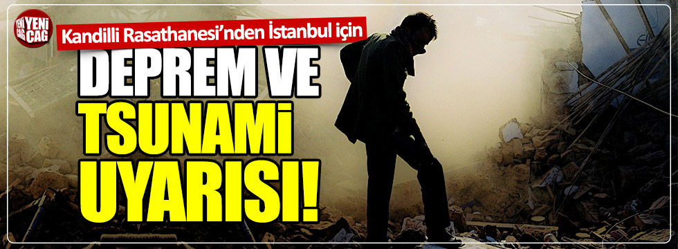 Kandilli'den İstanbul için deprem ve tsunami uyarısı