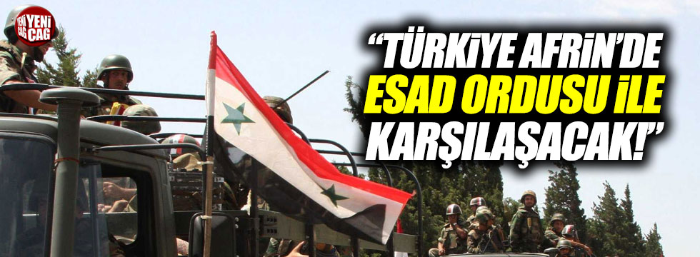 Yılmaz: 'Türkiye Afrin'de Esad ile karşılaşacak'