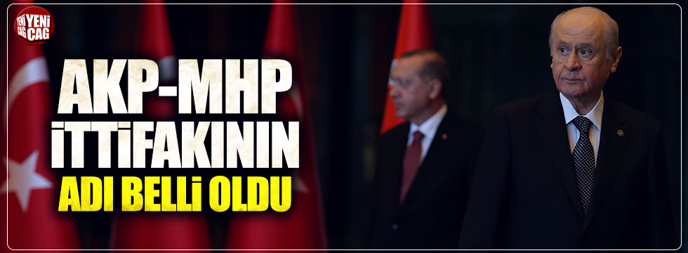 AKP-MHP ittifakının adı belli oldu