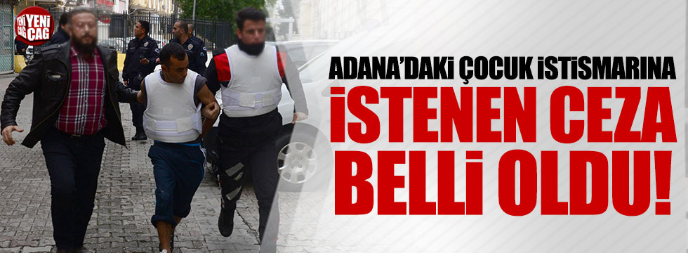 Adana'daki çocuk istismarına istenen ceza belli oldu