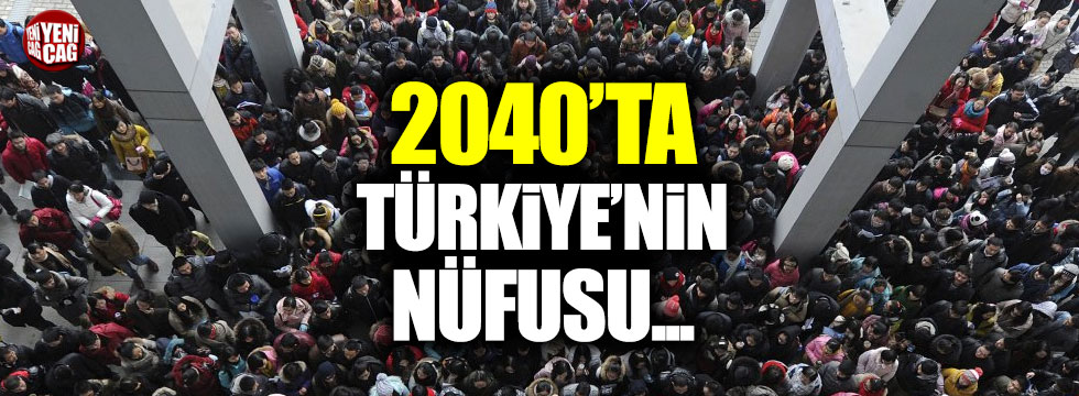 Türkiye nüfusu 2040'ta 100 milyonu aşacak