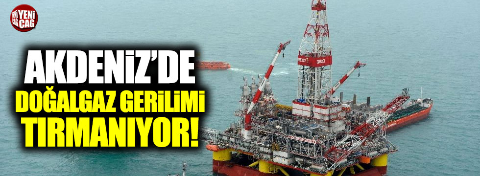 Akdeniz'de doğalgaz gerilimi artıyor