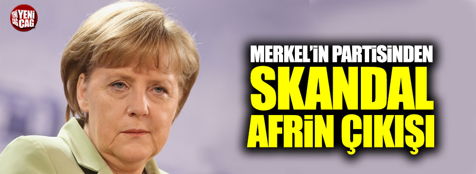 Merkel'in partisinden skandal Afrin çıkışı