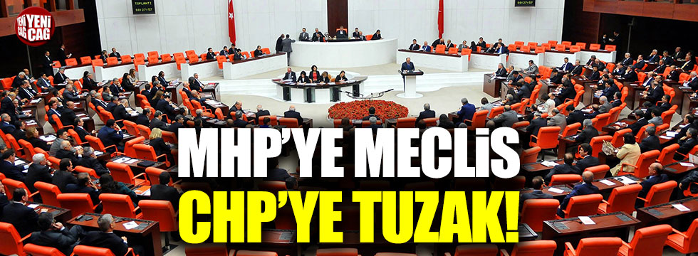 MHP'ye Meclis, CHP'ye tuzak