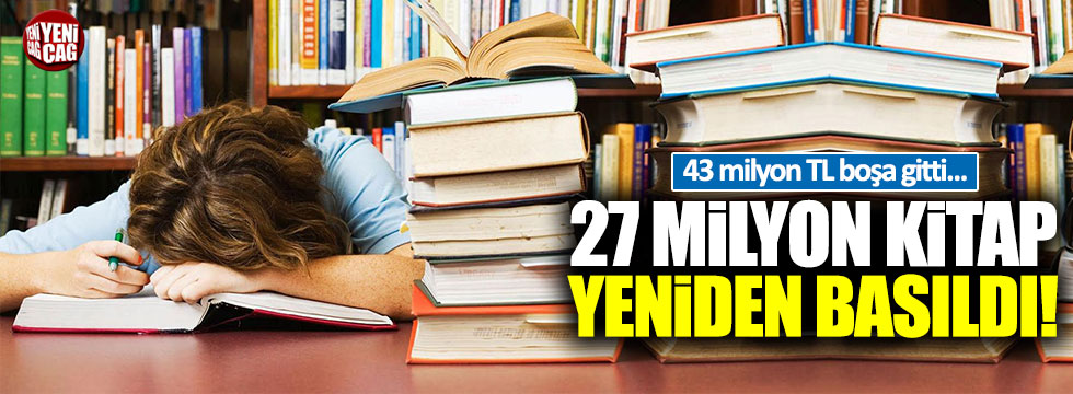 27 milyon ders kitabı toplatılarak yeniden basıldı