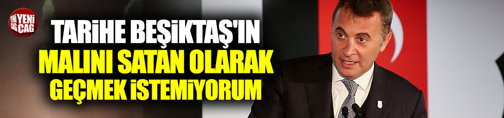 Orman: "Tarihe Beşiktaş'ın malını satan olarak geçmek istemiyorum"
