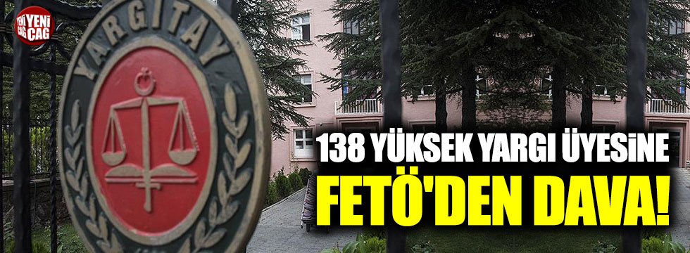 138 eski yüksek yargı üyesine FETÖ'den dava