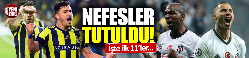 Beşiktaş-Fenerbahçe muhtemel 11'leri