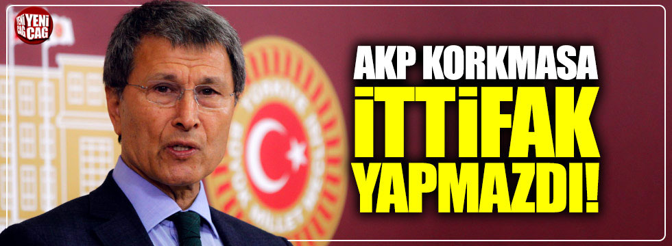 Yusuf Halaçoğlu: ‘AKP korkmasa ittifak yapmazdı’