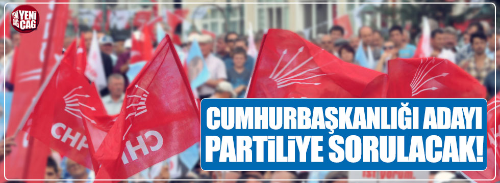 CHP Cumhurbaşkanı adayını halka mı soracak?