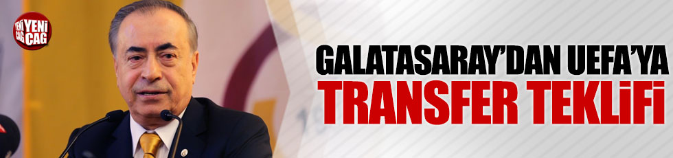 Galatasaray'dan UEFA'ya transfer teklifi