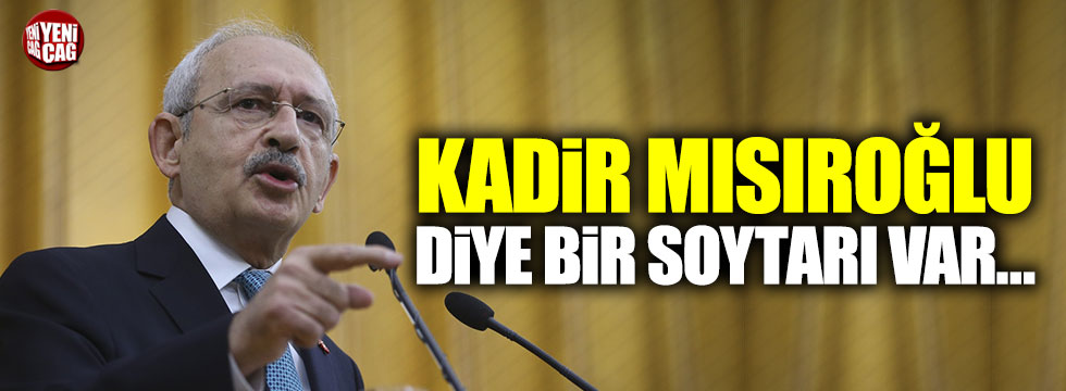 Kılıçdaroğlu: "Kadir Mısıroğlu soytarısının görüşlerine katılıyor musun?"