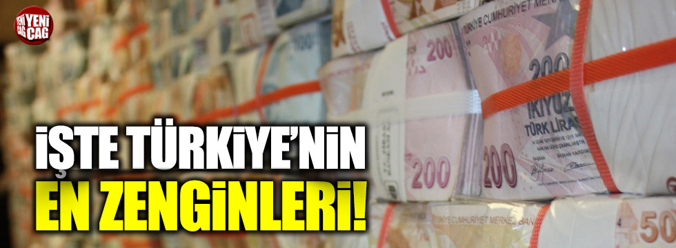 Türkiye’nin en zengin isimleri belli oldu