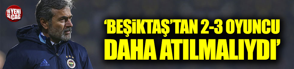 Aykut Kocaman: Beşiktaş'tan 2-3 oyuncu daha atılmalıydı