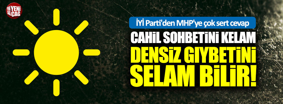 İYİ Parti'den MHP'ye çok sert cevap!