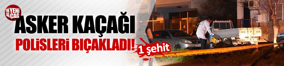 İzmir'de asker kaçağı polisleri bıçakladı