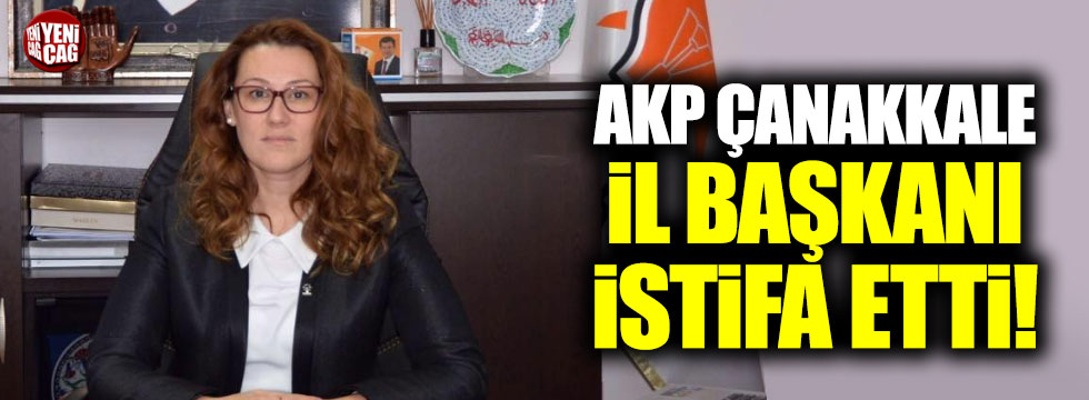 AKP Çanakkale İl Başkanı istifa etti