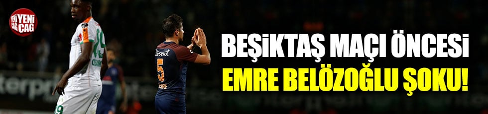 Beşiktaş maçı öncesi Emre Belözoğlu şoku