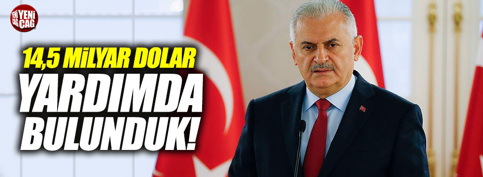 Yıldırım: "Türkiye 14,5 milyar dolar yardımda bulundu"