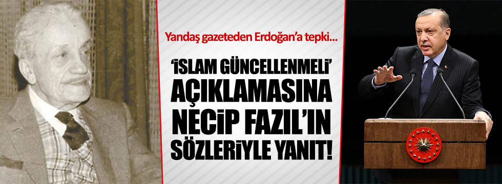 Erdoğan'ın 'İslam güncellenmeli' sözlerine, yandaş gazete böyle tepki gösterdi