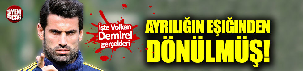 Fenerbahçe'de Volkan Demirel gerçekleri