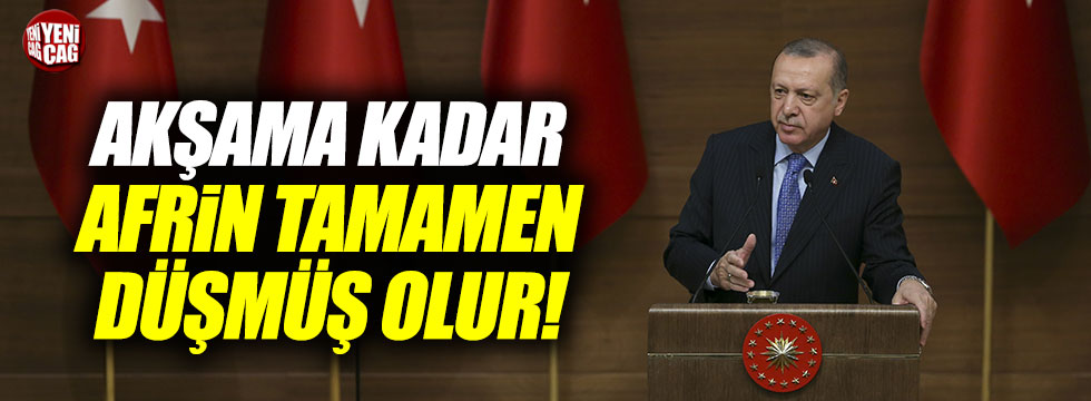 Erdoğan, "Afrin akşama düşer"