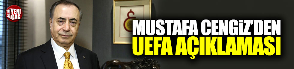 Mustafa Cengiz'den UEFA açıklaması