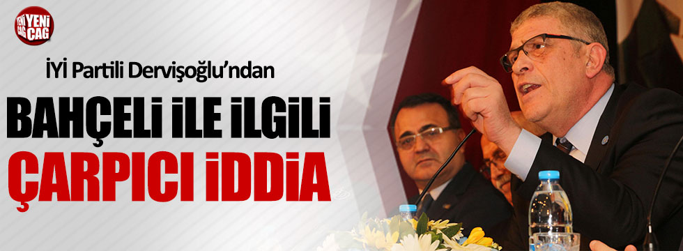 İYİ Partili Müsavat Dervişoğlu'ndan Bahçeli'yle ilgili çarpıcı iddia