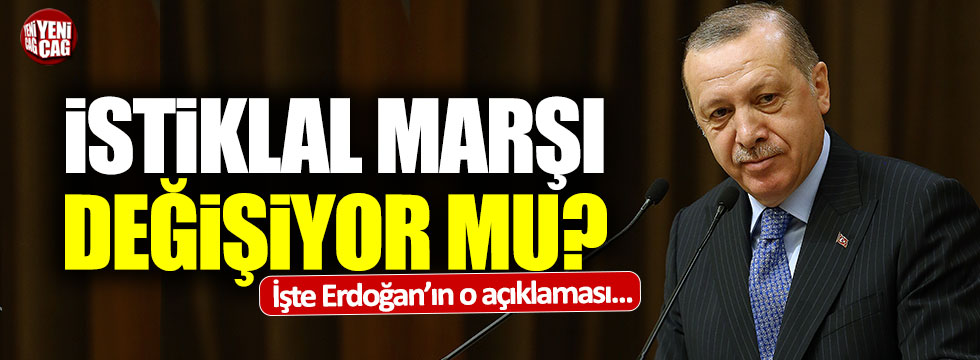 Erdoğan açıkladı: İstiklal Marşı değişiyor mu?
