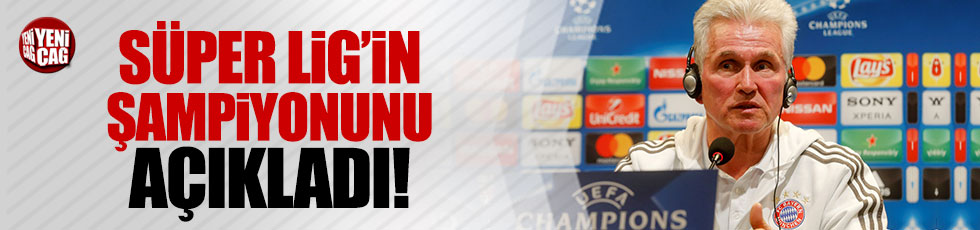 Heynckes, Süper Lig'in şampiyonunu açıkladı