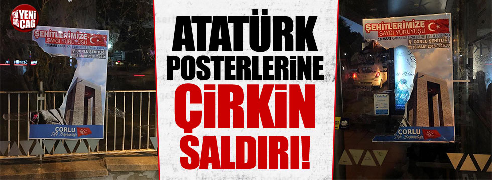 Çorlu'da Atatürk posterlerine çirkin saldırı