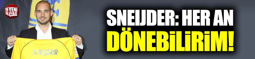 Sneijder: ‘Her an dönebilirim’