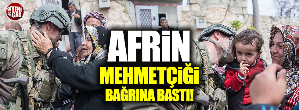 Afrin Mehmetçiği bağrına bastı
