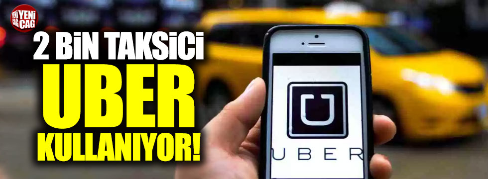 2 bin taksici Uber kullanıyor