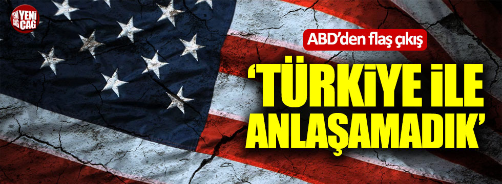 ABD: Türkiye ile anlaşamadık
