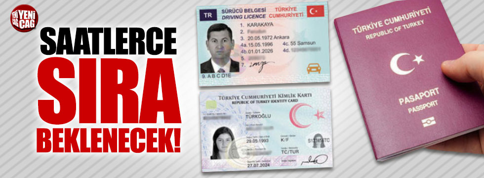 Yeni kimlik, ehliyet ve pasaport uzun kuyruklara neden olacak