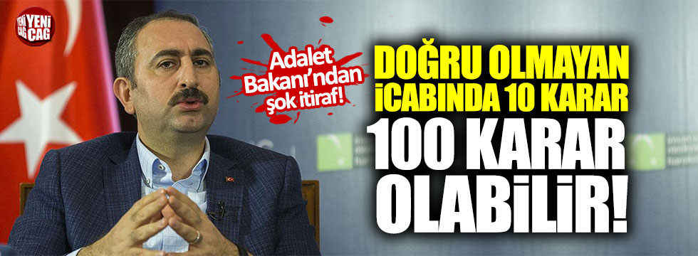 Adalet Bakanı Gül: "Doğru olmayan icabında 10 karar, 100 karar olabilir"