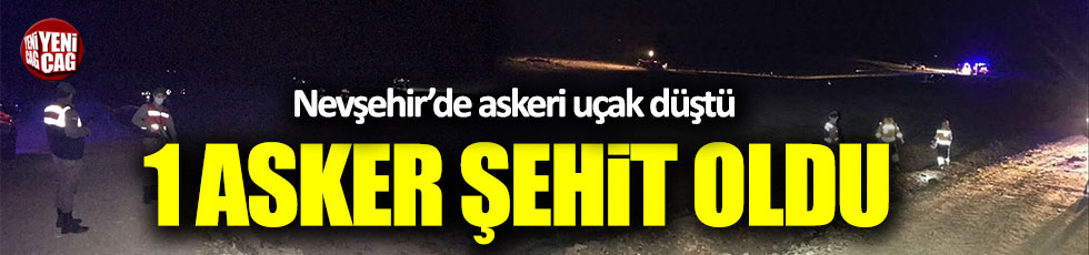 Nevşehir'de askeri uçak düştü: 1 asker şehit oldu