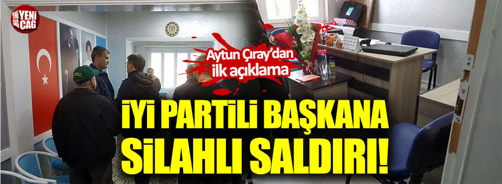 İYİ Parti Tire İlçe Başkanı Duran'a silahlı saldırı