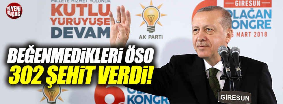 Erdoğan, "Beğenmedikleri ÖSO 302 şehit verdi"