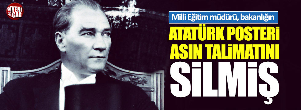 Milli eğitim müdürü, bakanlığın 'Atatürk posteri asın' talimatını silmiş